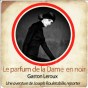 〈Lecture〉 Le parfum de la dame en noir – Gaston Leroux