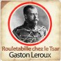 〈Lecture〉Rouletabille chez le Tsar – Gaston Leroux
