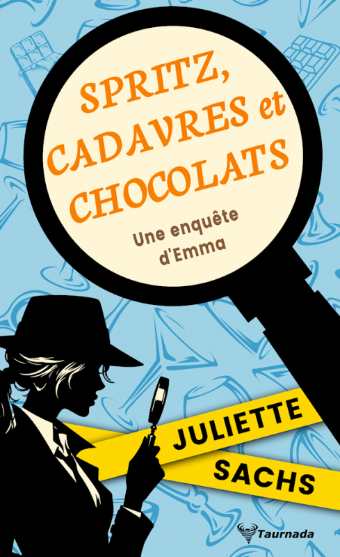 Couverture du livre 'Spritz, Cadavres et Chocolats' de Juliette Sachs, présentant une silhouette féminine en chapeau, un texte accrocheur et une illustration de loupe sur fond bleu.