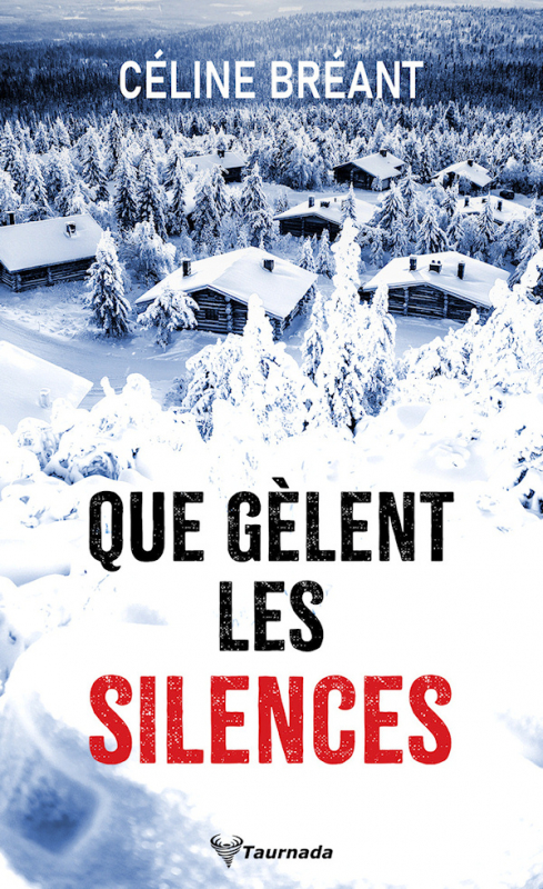 Couverture du livre de Céline Bréant, 'Que gèlent les silences', montrant des chalets enneigés entourés d'arbres dans un paysage hivernal.